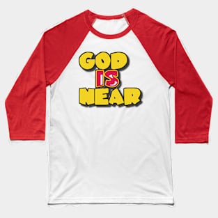 god is near Baseball T-Shirt